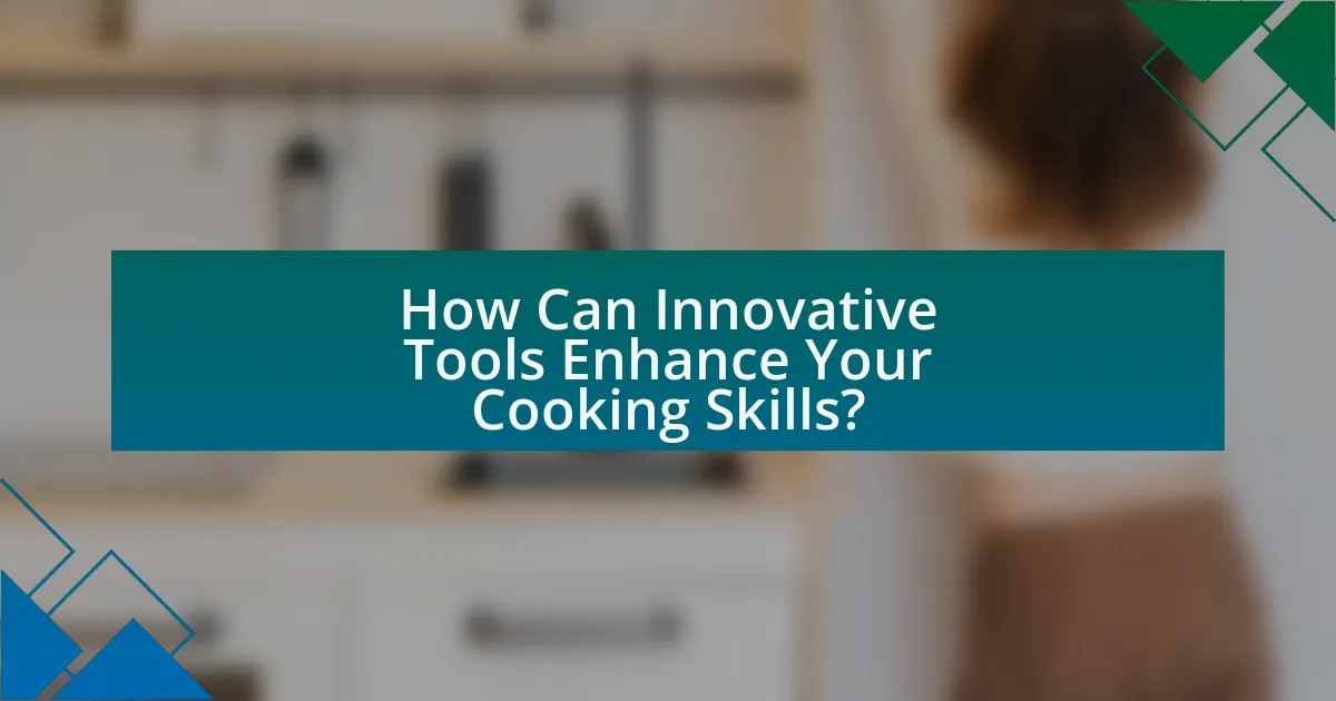 How Can Innovative Tools Enhance Your Cooking Skills?