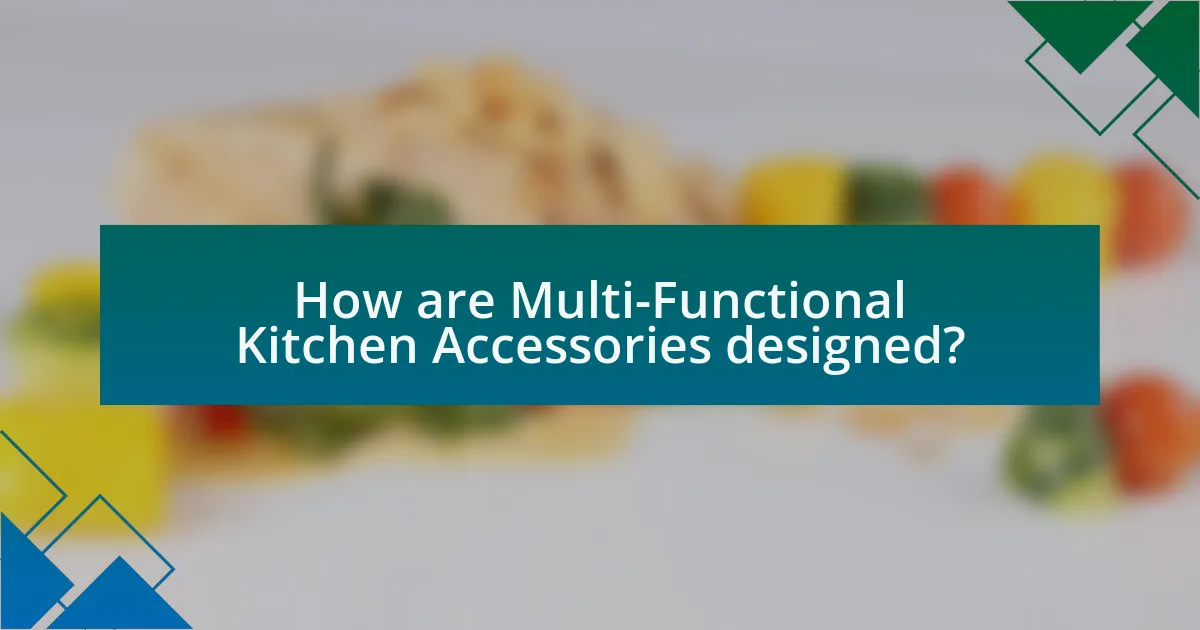 How are Multi-Functional Kitchen Accessories designed?