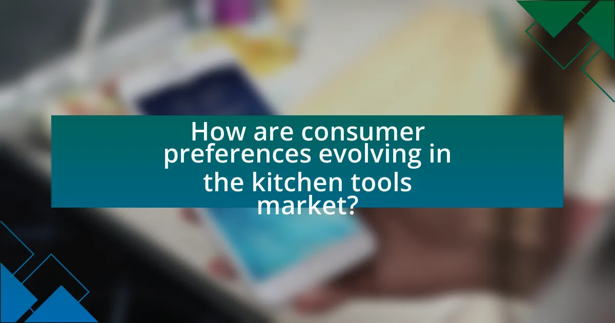 How are consumer preferences evolving in the kitchen tools market?
