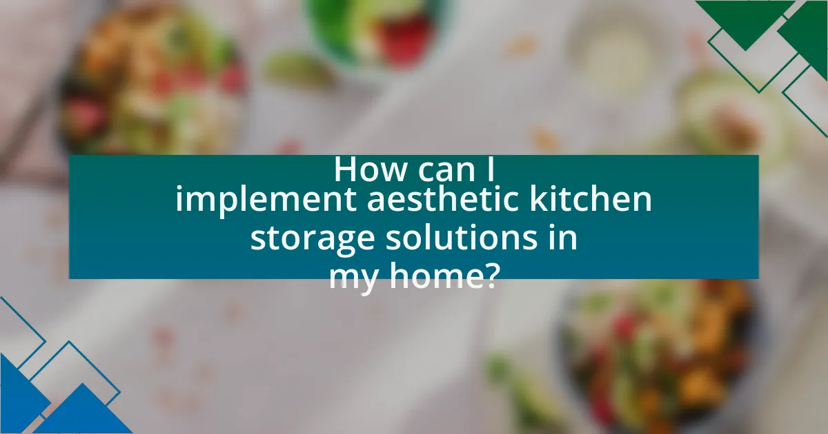 How can I implement aesthetic kitchen storage solutions in my home?