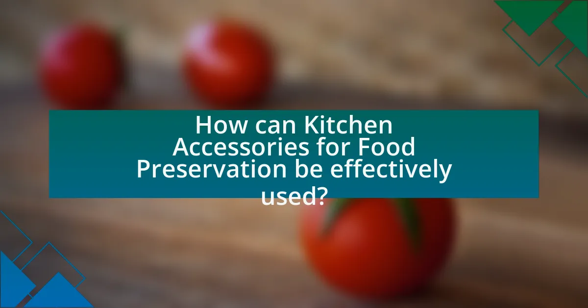 How can Kitchen Accessories for Food Preservation be effectively used?