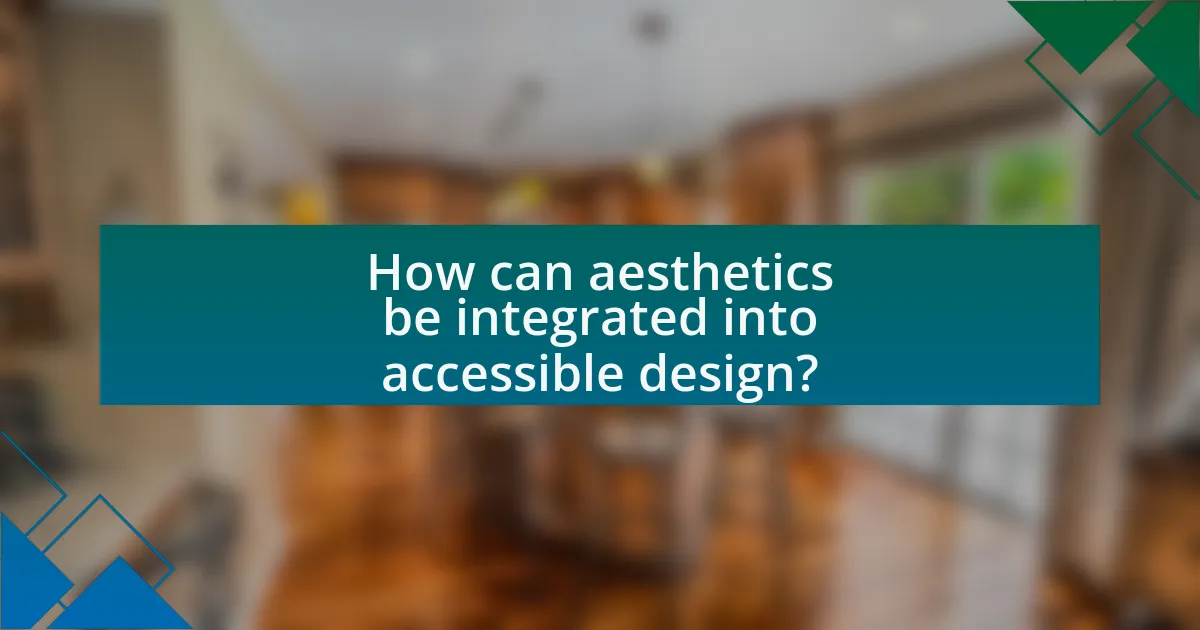 How can aesthetics be integrated into accessible design?