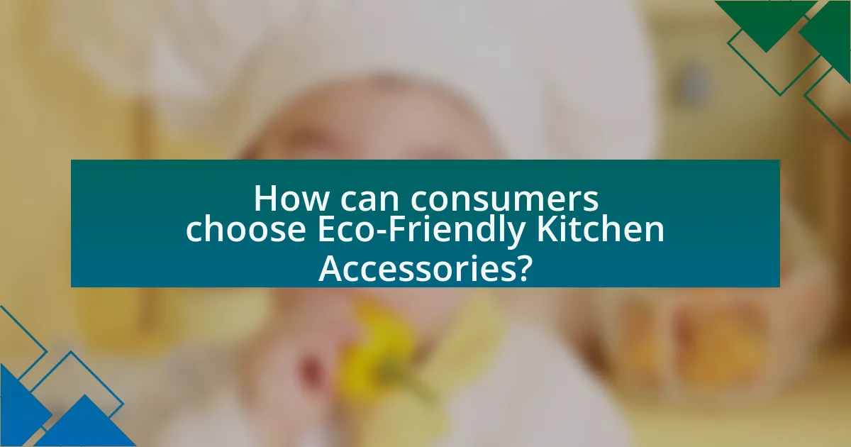 How can consumers choose Eco-Friendly Kitchen Accessories?