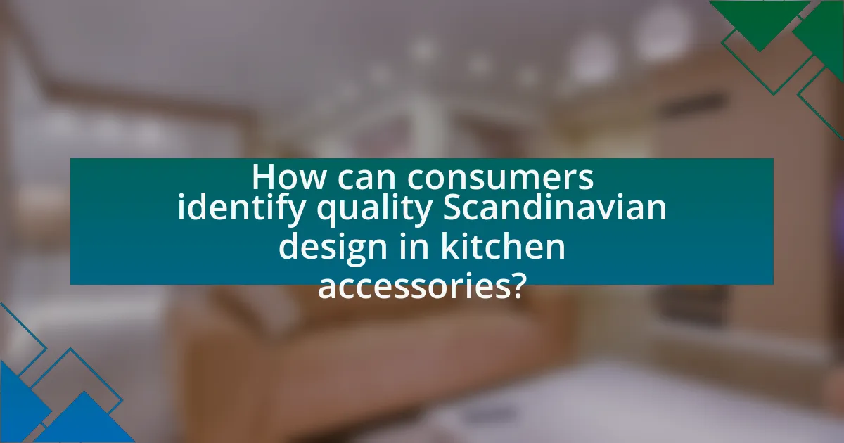 How can consumers identify quality Scandinavian design in kitchen accessories?