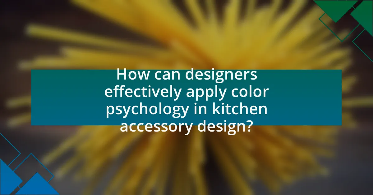 How can designers effectively apply color psychology in kitchen accessory design?