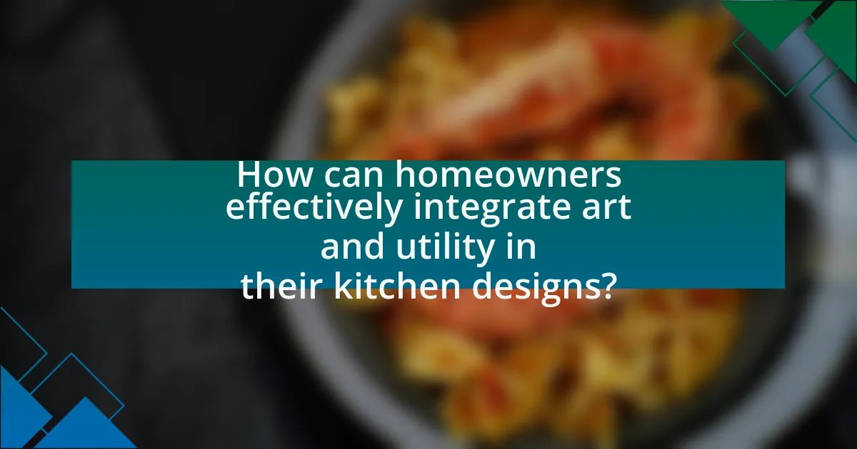 How can homeowners effectively integrate art and utility in their kitchen designs?