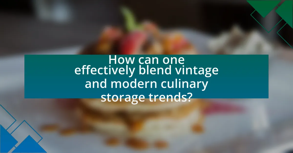 How can one effectively blend vintage and modern culinary storage trends?