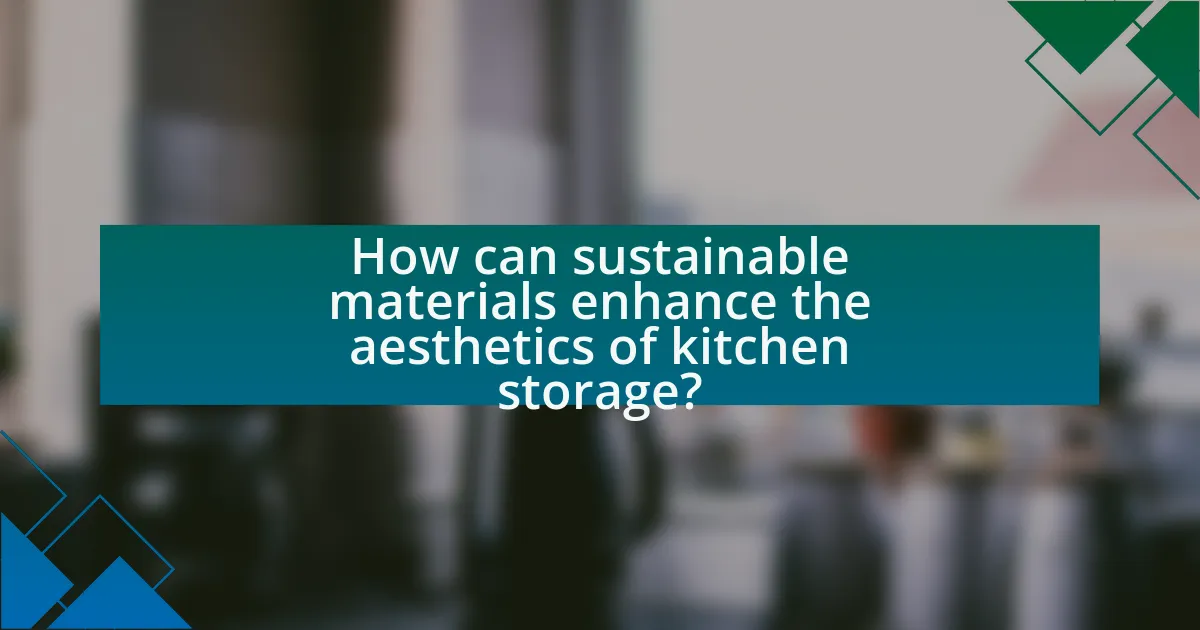 How can sustainable materials enhance the aesthetics of kitchen storage?