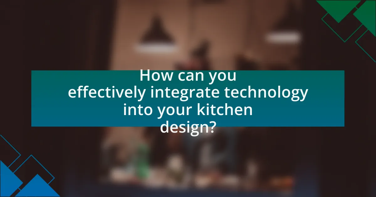 How can you effectively integrate technology into your kitchen design?