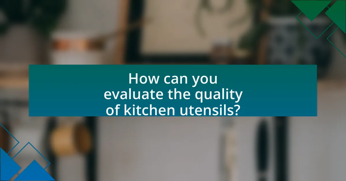 How can you evaluate the quality of kitchen utensils?