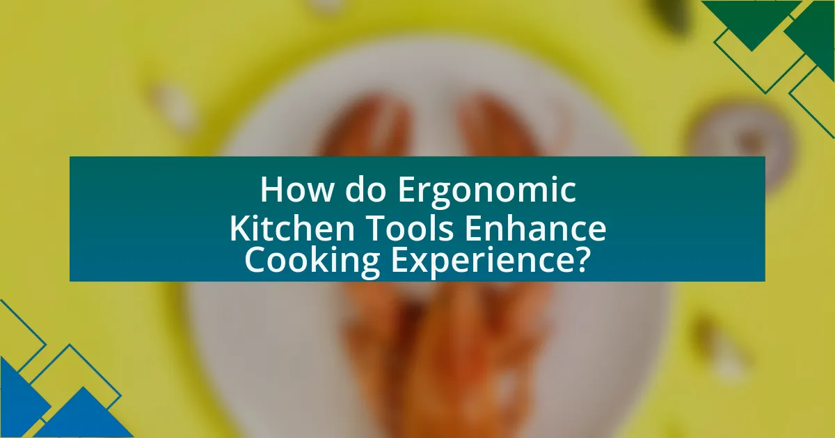 How do Ergonomic Kitchen Tools Enhance Cooking Experience?