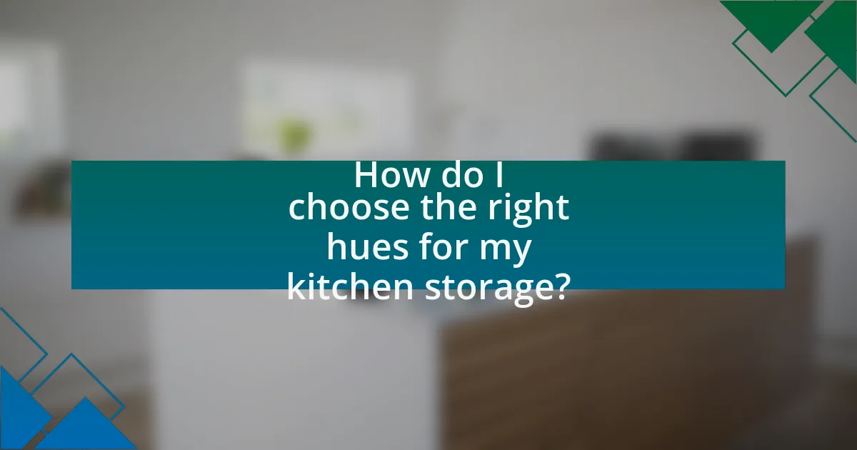 How do I choose the right hues for my kitchen storage?
