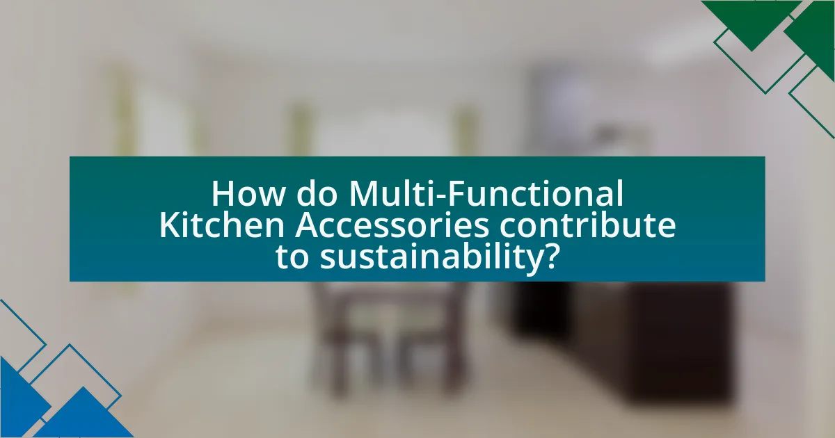 How do Multi-Functional Kitchen Accessories contribute to sustainability?