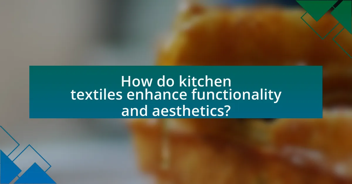 How do kitchen textiles enhance functionality and aesthetics?
