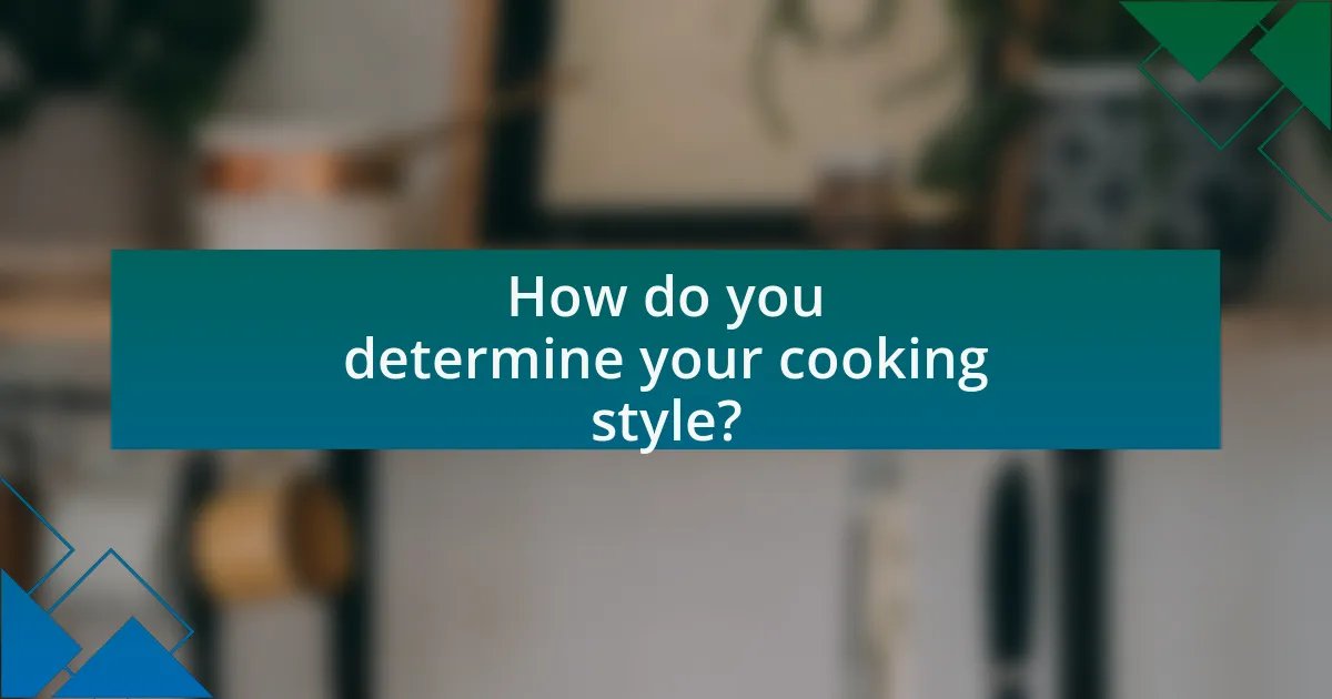 How do you determine your cooking style?