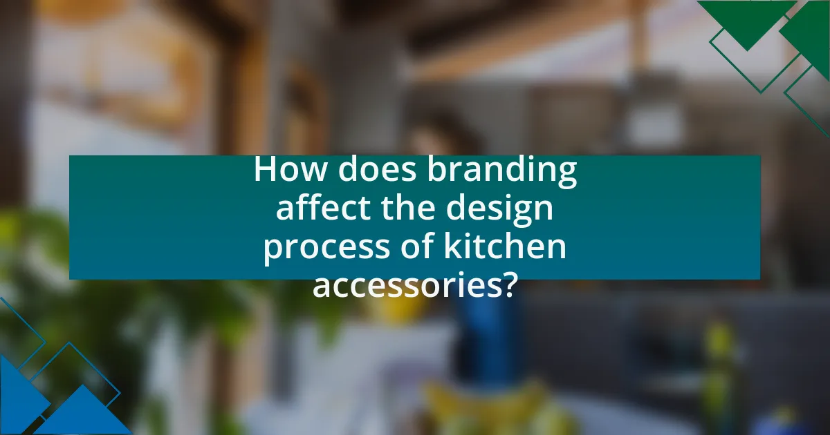 How does branding affect the design process of kitchen accessories?