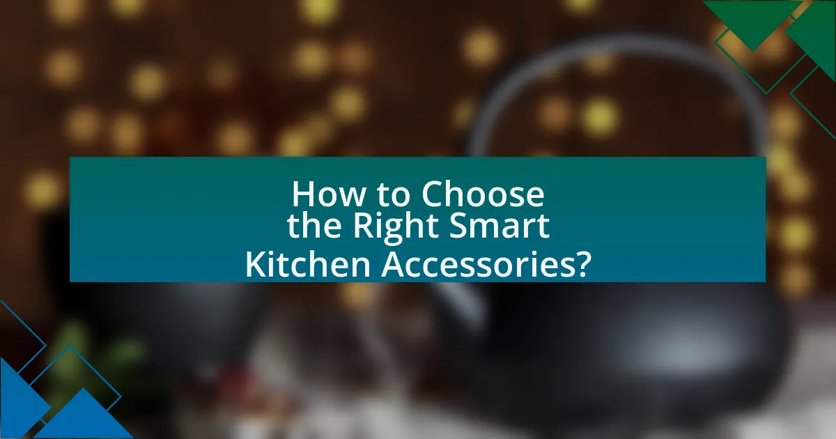 How to Choose the Right Smart Kitchen Accessories?