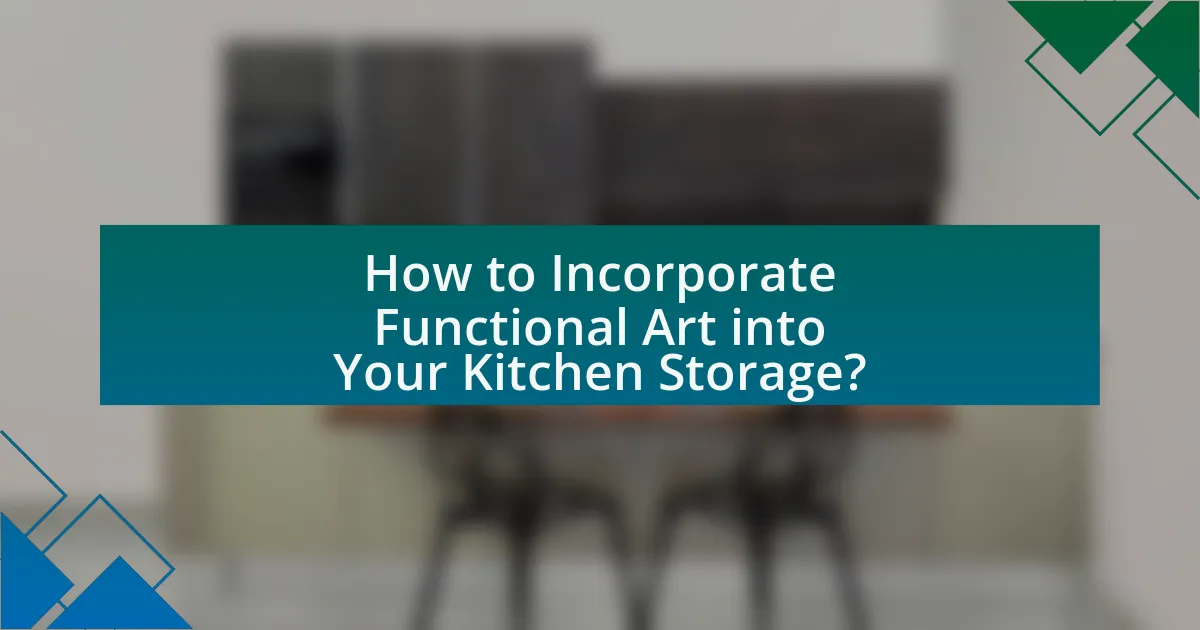 How to Incorporate Functional Art into Your Kitchen Storage?