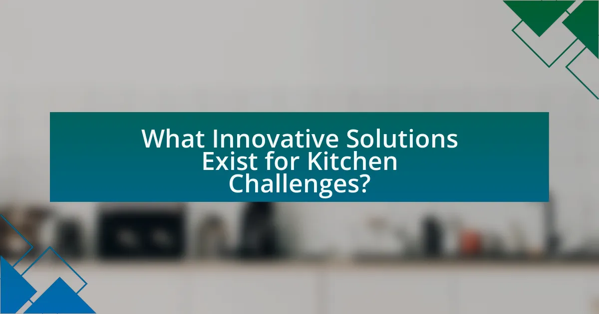 What Innovative Solutions Exist for Kitchen Challenges?