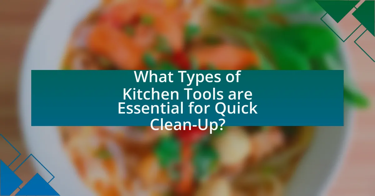 What Types of Kitchen Tools are Essential for Quick Clean-Up?