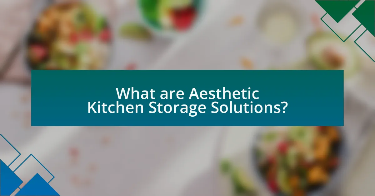 What are Aesthetic Kitchen Storage Solutions?