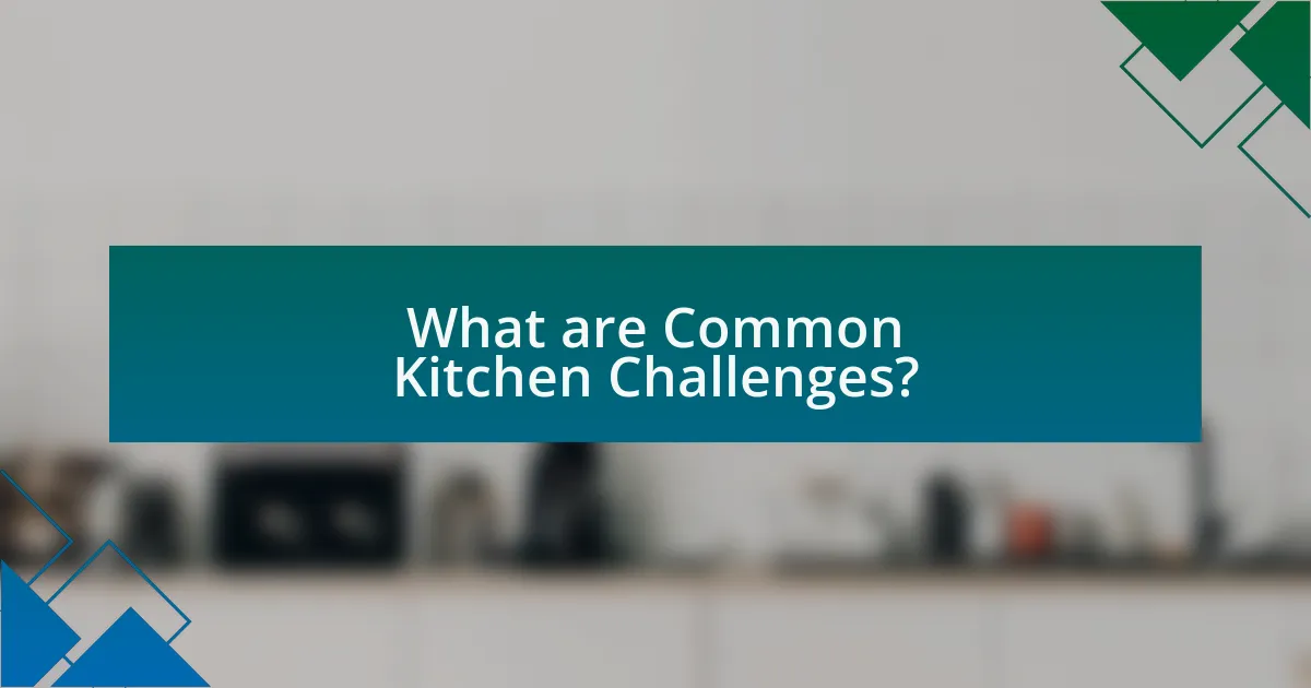 What are Common Kitchen Challenges?