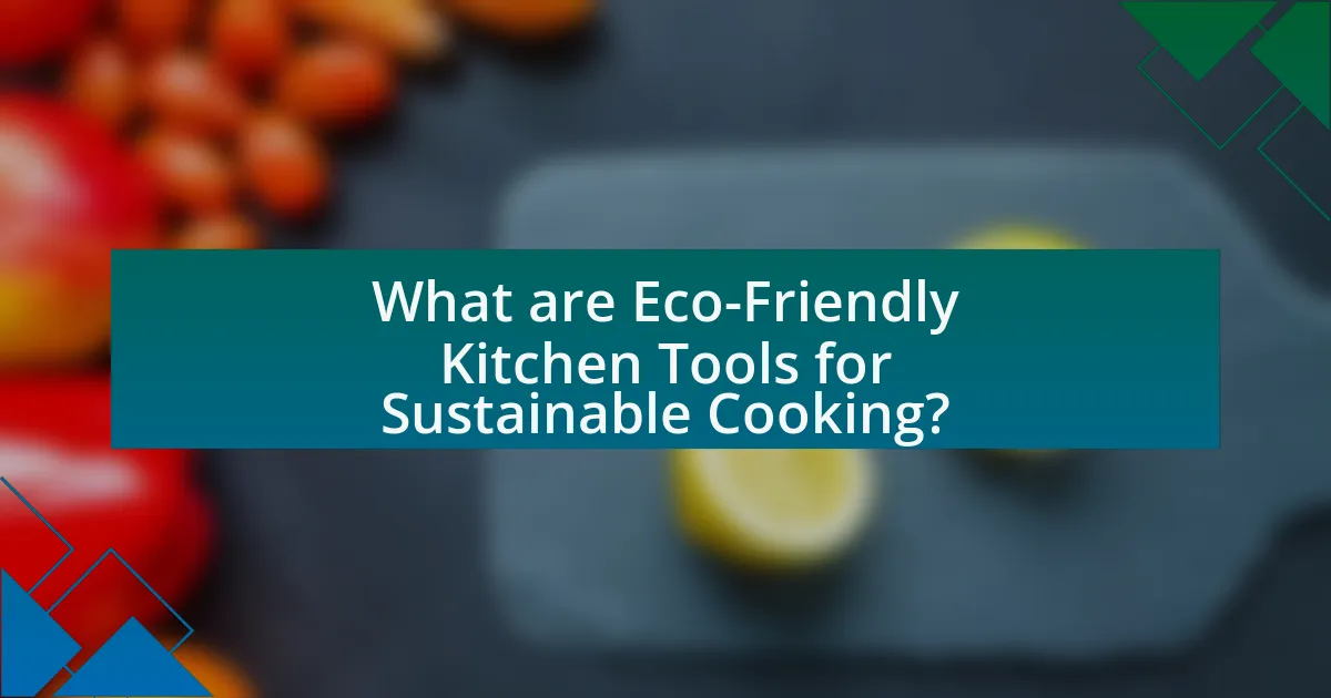 What are Eco-Friendly Kitchen Tools for Sustainable Cooking?