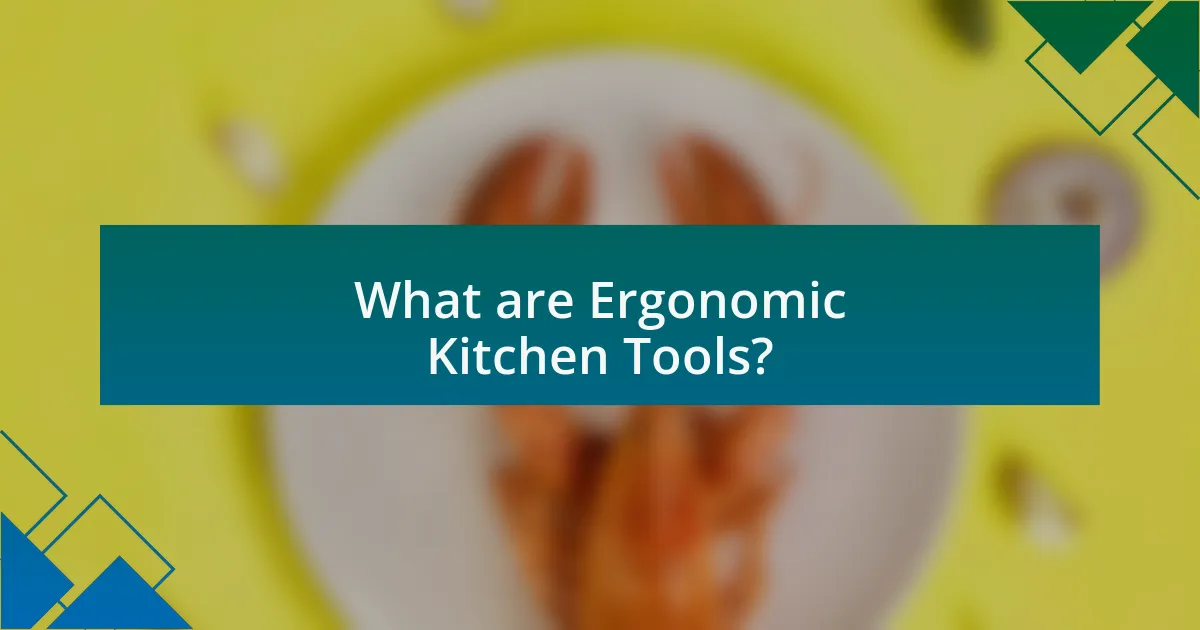 What are Ergonomic Kitchen Tools?
