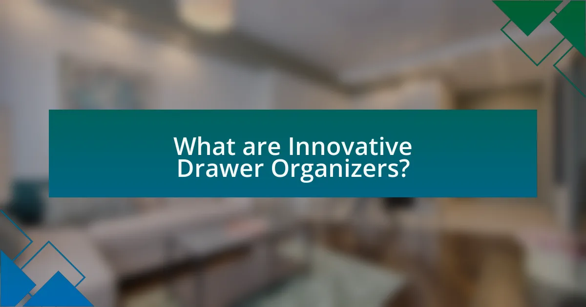 What are Innovative Drawer Organizers?