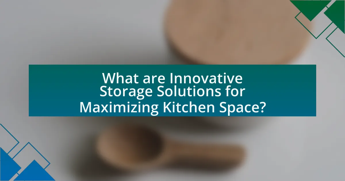 What are Innovative Storage Solutions for Maximizing Kitchen Space?