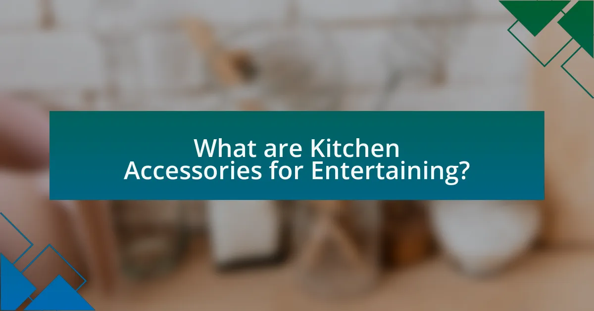 What are Kitchen Accessories for Entertaining?