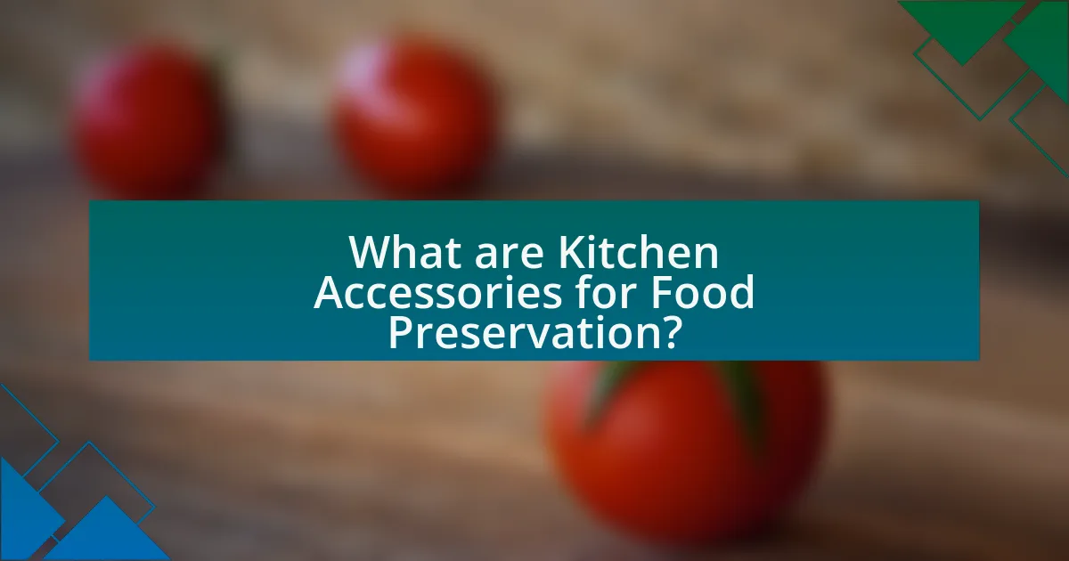 What are Kitchen Accessories for Food Preservation?