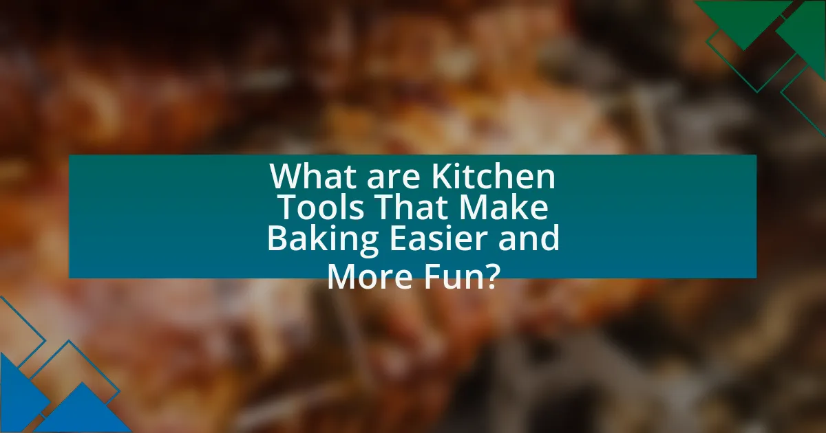 What are Kitchen Tools That Make Baking Easier and More Fun?