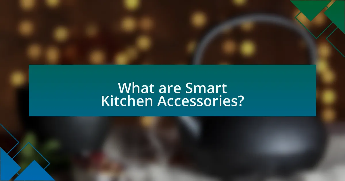 What are Smart Kitchen Accessories?