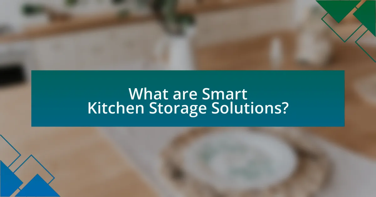 What are Smart Kitchen Storage Solutions?