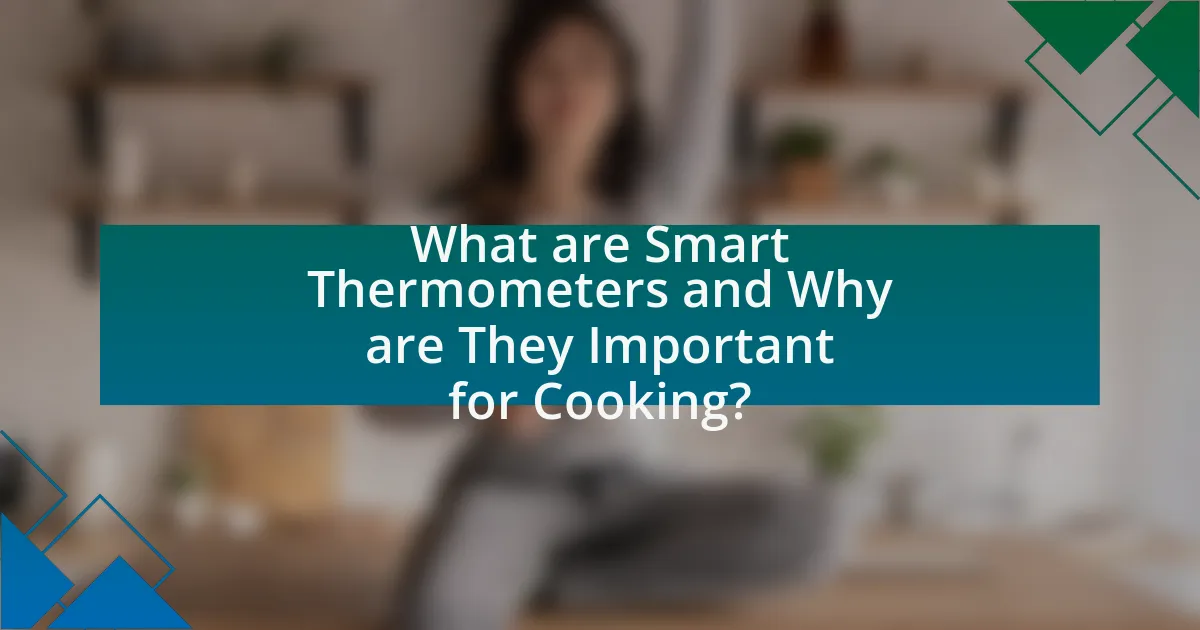 What are Smart Thermometers and Why are They Important for Cooking?