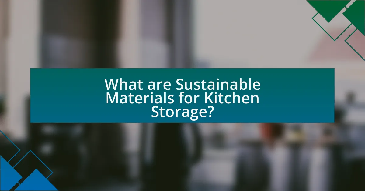 What are Sustainable Materials for Kitchen Storage?