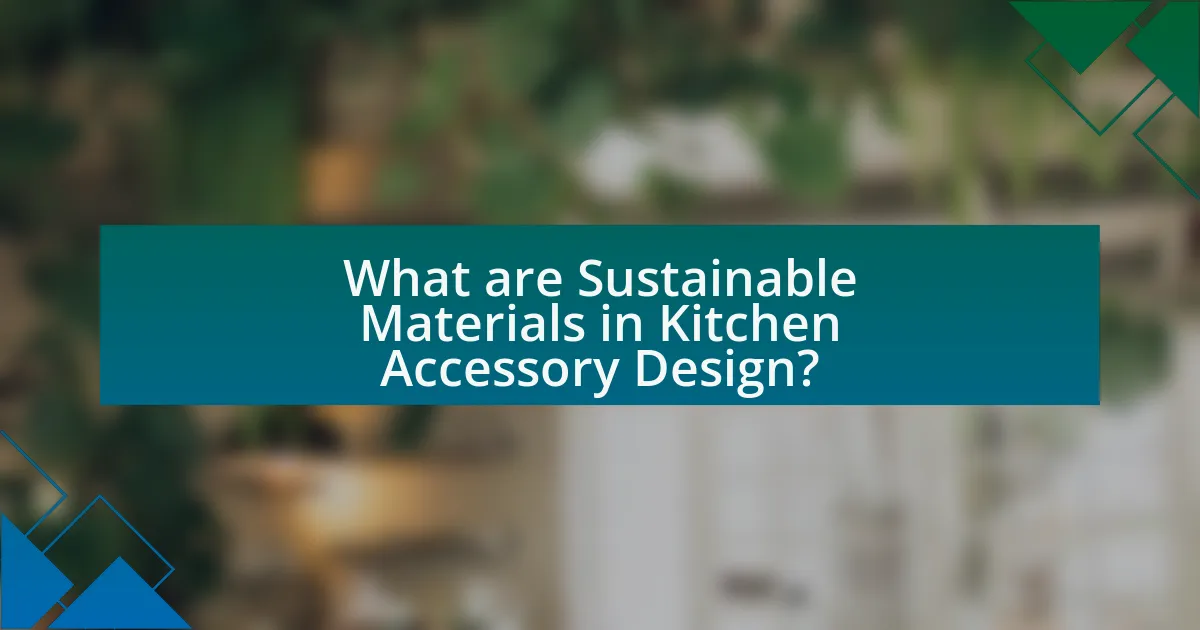 What are Sustainable Materials in Kitchen Accessory Design?