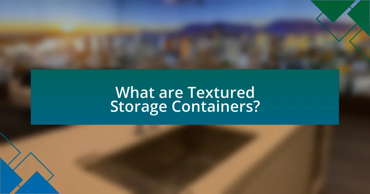 What are Textured Storage Containers?