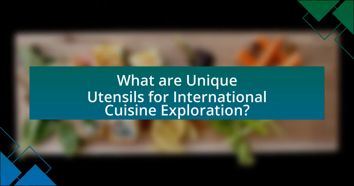 What are Unique Utensils for International Cuisine Exploration?