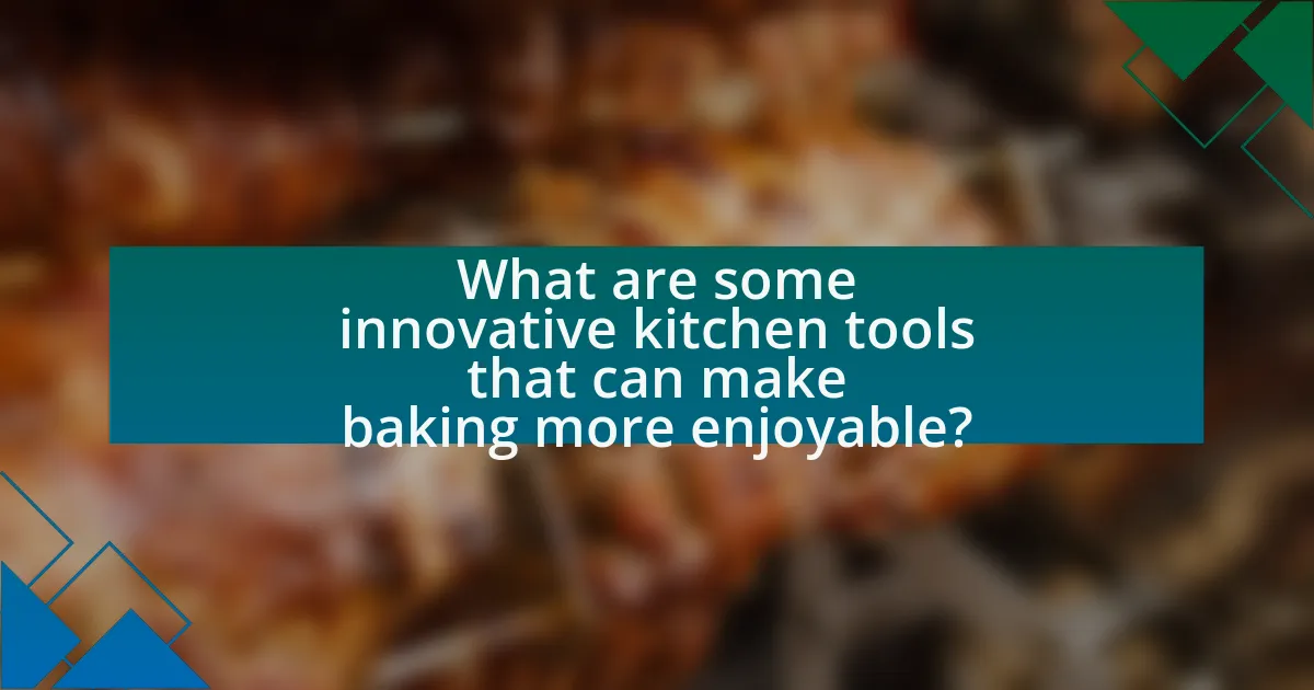 What are some innovative kitchen tools that can make baking more enjoyable?