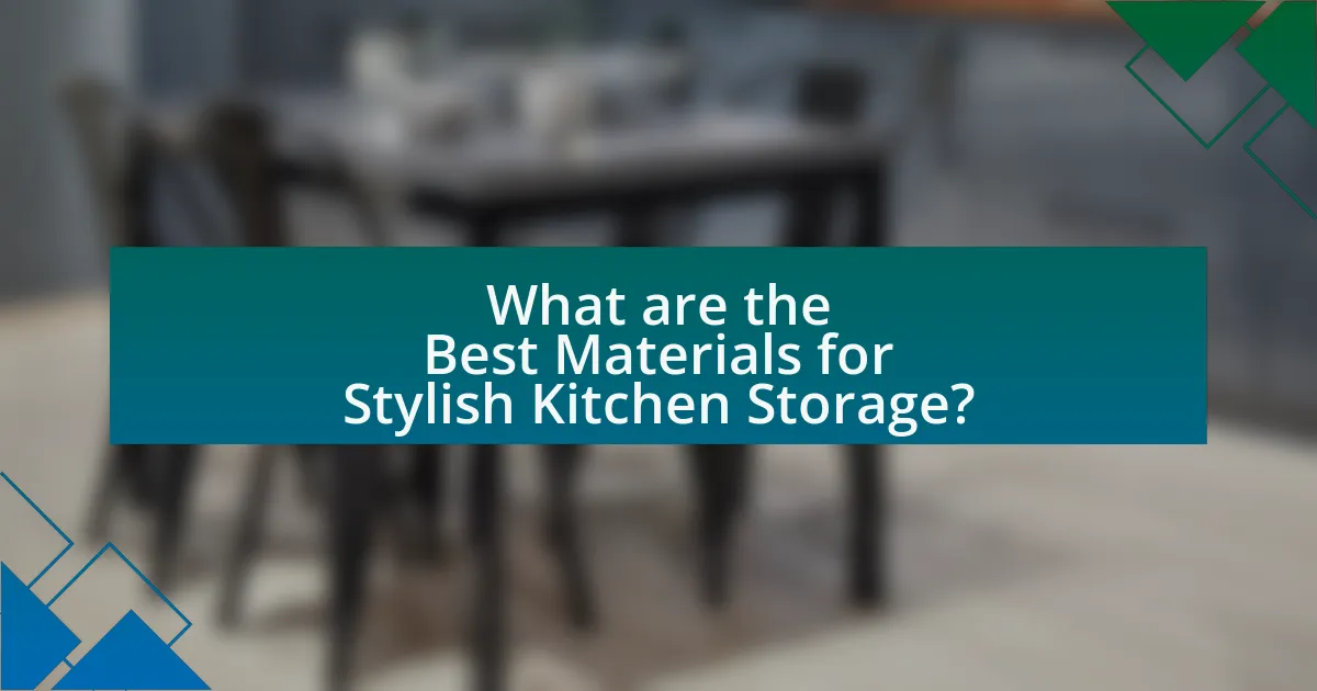 What are the Best Materials for Stylish Kitchen Storage?