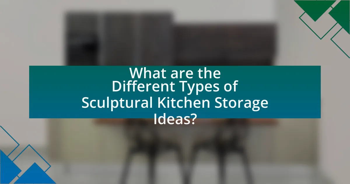 What are the Different Types of Sculptural Kitchen Storage Ideas?