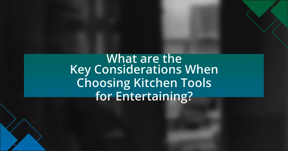 What are the Key Considerations When Choosing Kitchen Tools for Entertaining?