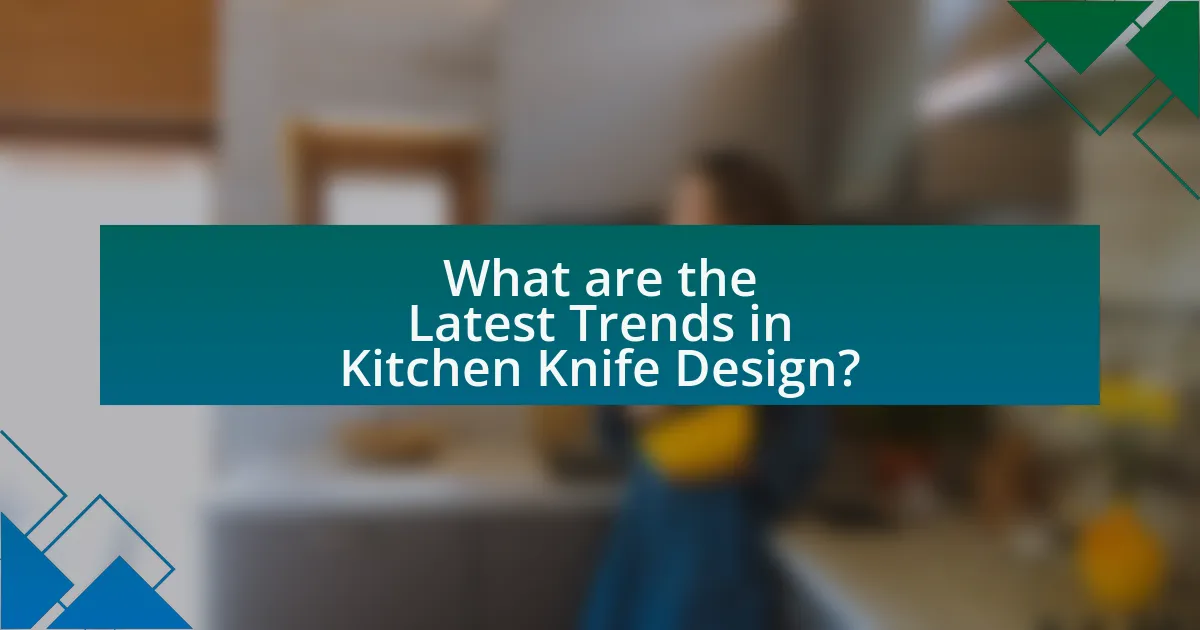 What are the Latest Trends in Kitchen Knife Design?