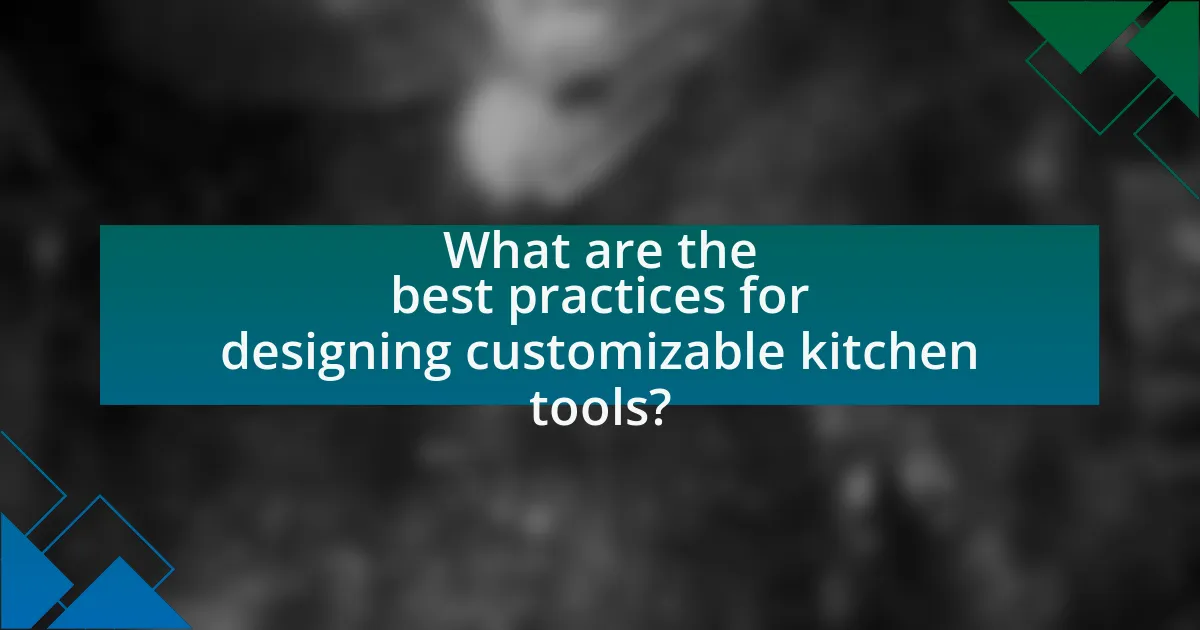 What are the best practices for designing customizable kitchen tools?