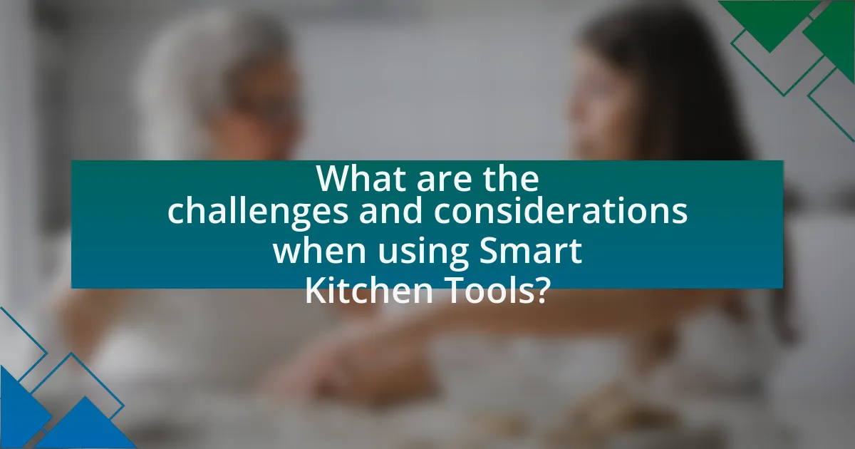 What are the challenges and considerations when using Smart Kitchen Tools?
