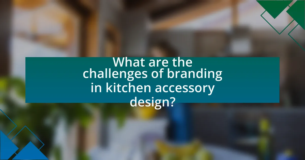What are the challenges of branding in kitchen accessory design?