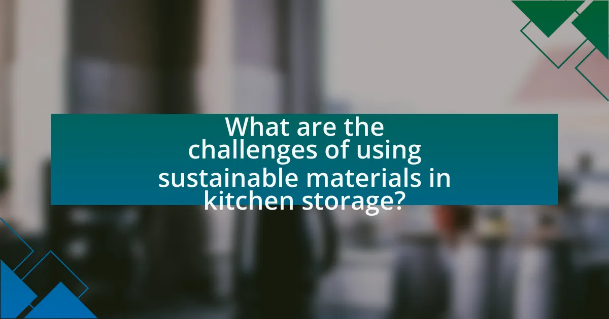 What are the challenges of using sustainable materials in kitchen storage?