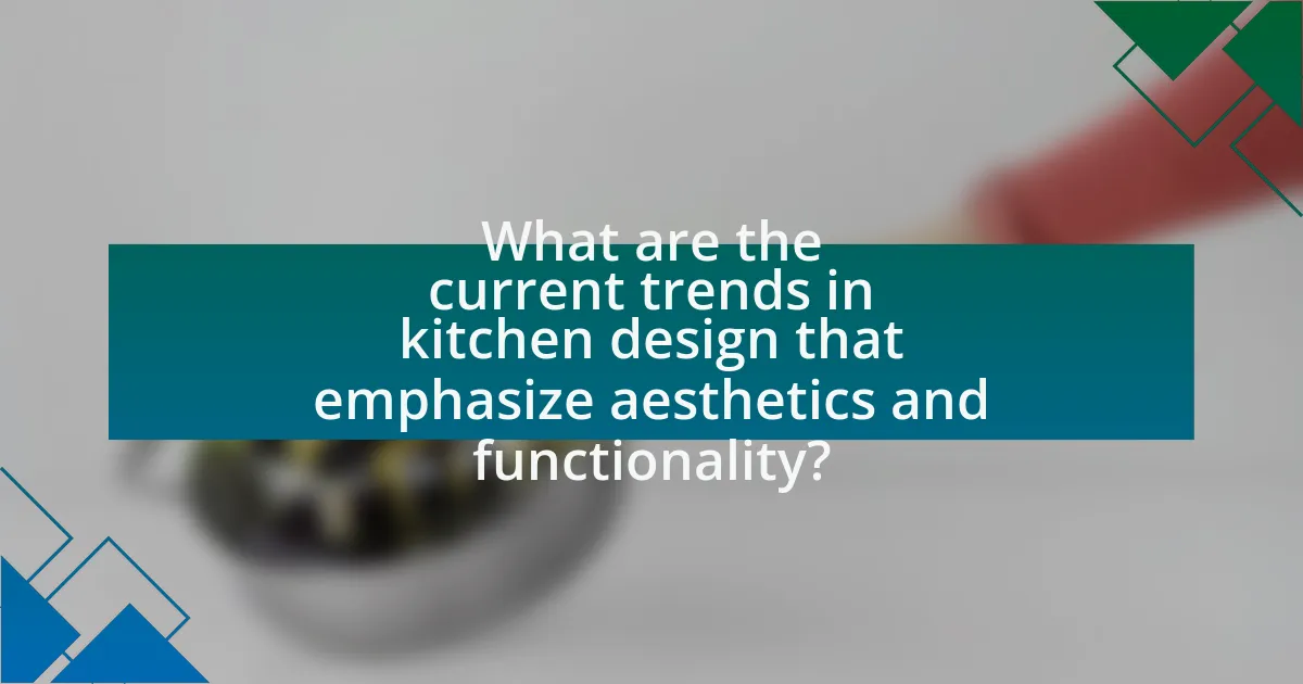 What are the current trends in kitchen design that emphasize aesthetics and functionality?